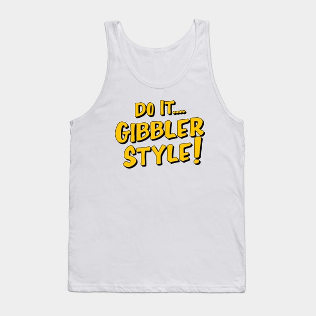 Do it Gibbler Style Tank Top by Mendozab Angelob